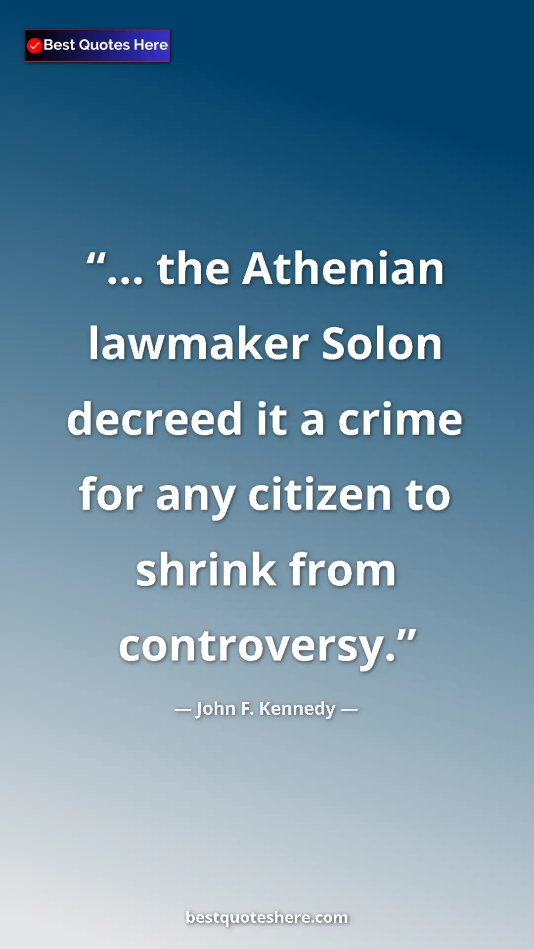 John F. Kennedy Quote Card: "... the Athenian lawmaker Solon decreed it a crime for any..." Pinterest quote poster by John F. Kennedy: "... the Athenian lawmaker Solon decreed it a crime for any..."