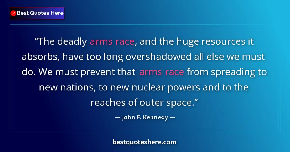 Quote by John F. Kennedy: The deadly arms race, and the huge resources it absorbs, have too long overshadowed all else we must...