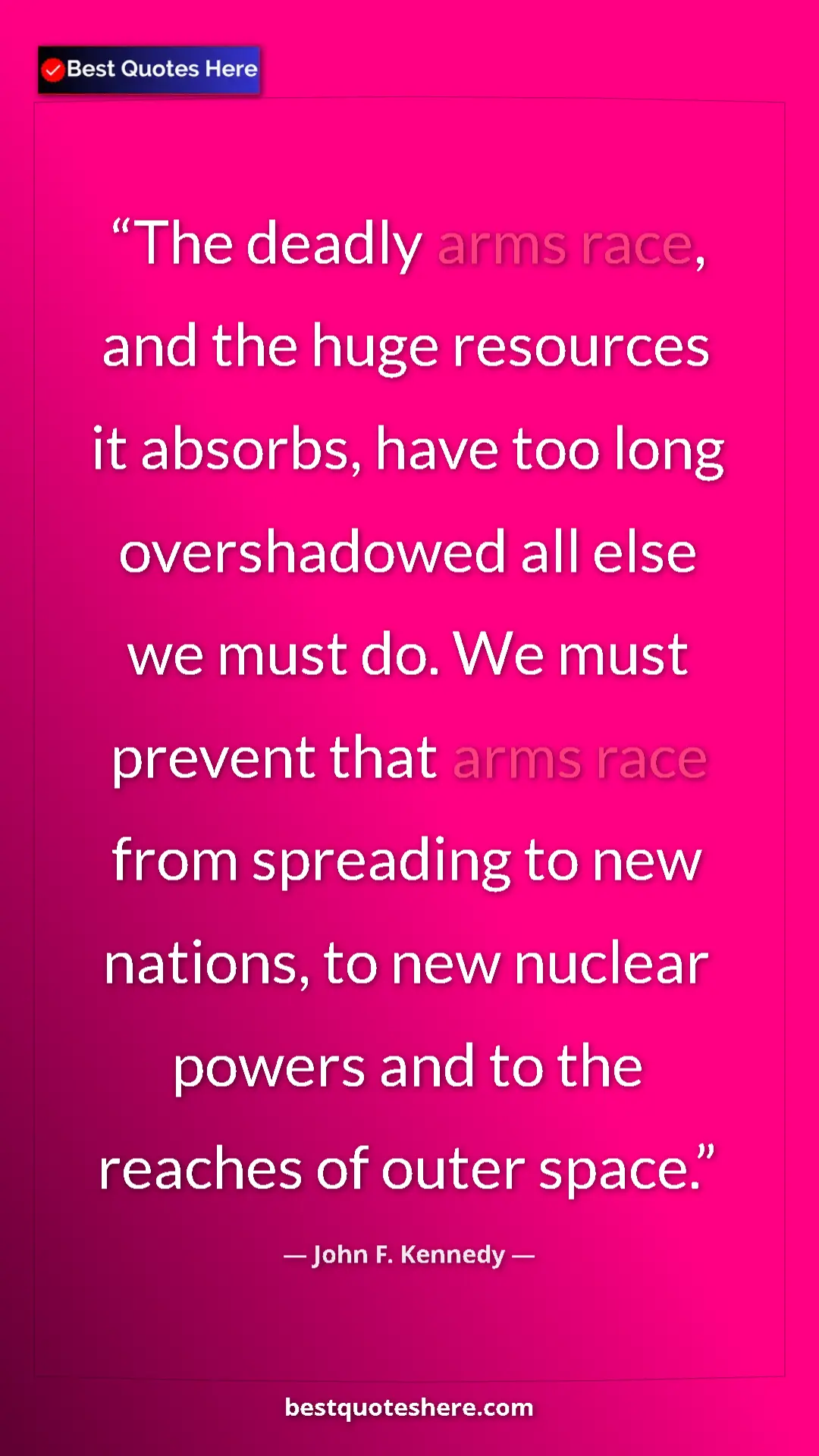 Pinterest quote poster by John F. Kennedy: "The deadly arms race, and the huge resources it absorbs,..."
