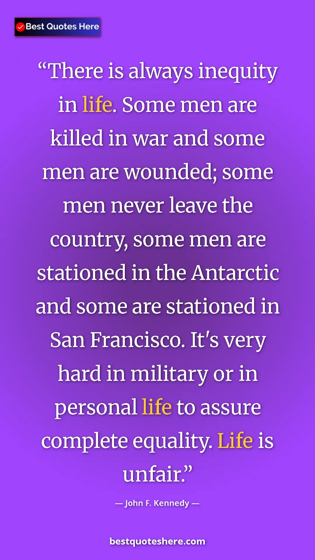 Pinterest quote poster by John F. Kennedy: "There is always inequity in life. Some men are killed in..."