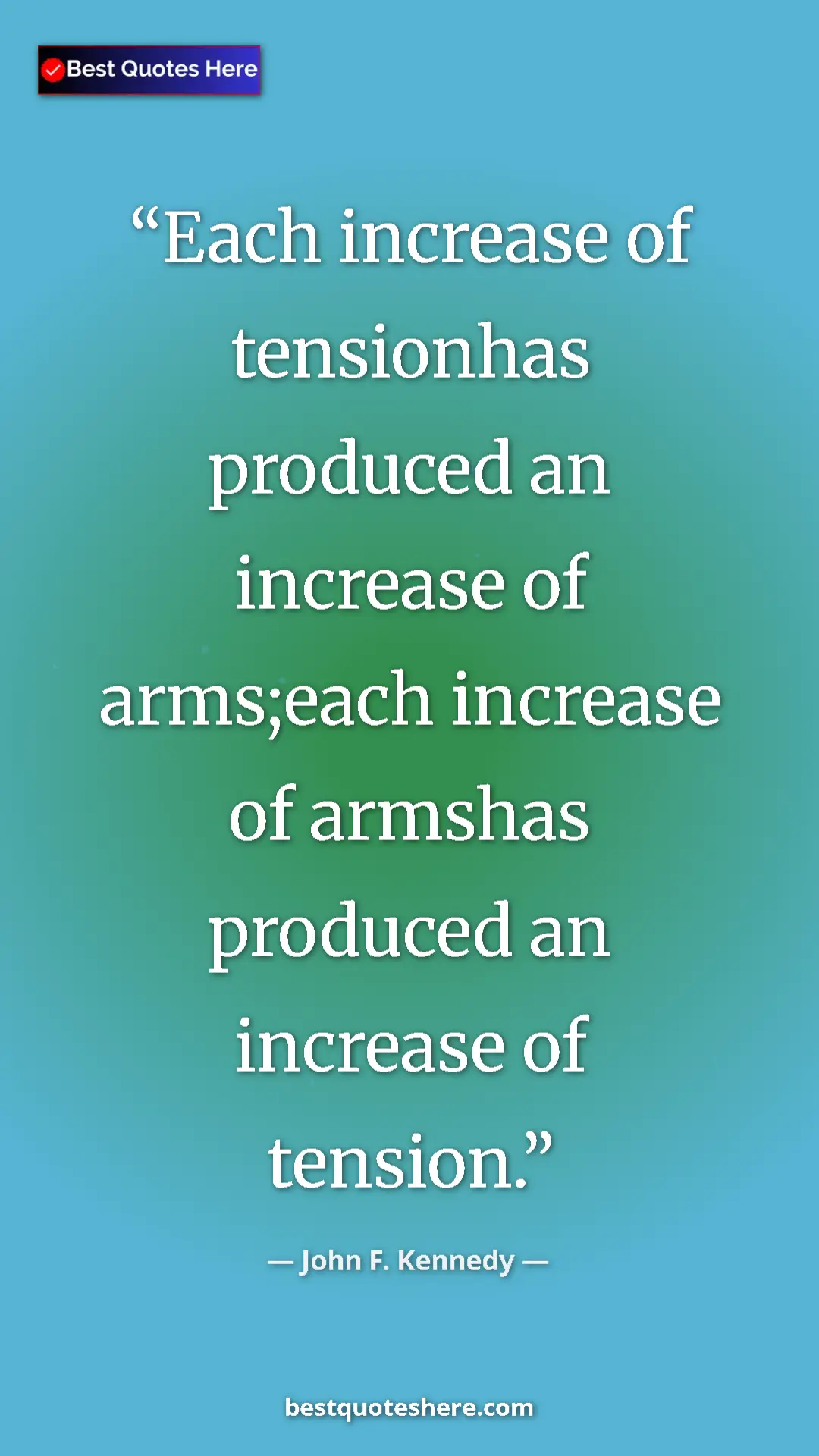 John F. Kennedy Quote Card: "Each increase of tensionhas produced an increase of..." Pinterest quote poster by John F. Kennedy: "Each increase of tensionhas produced an increase of..."