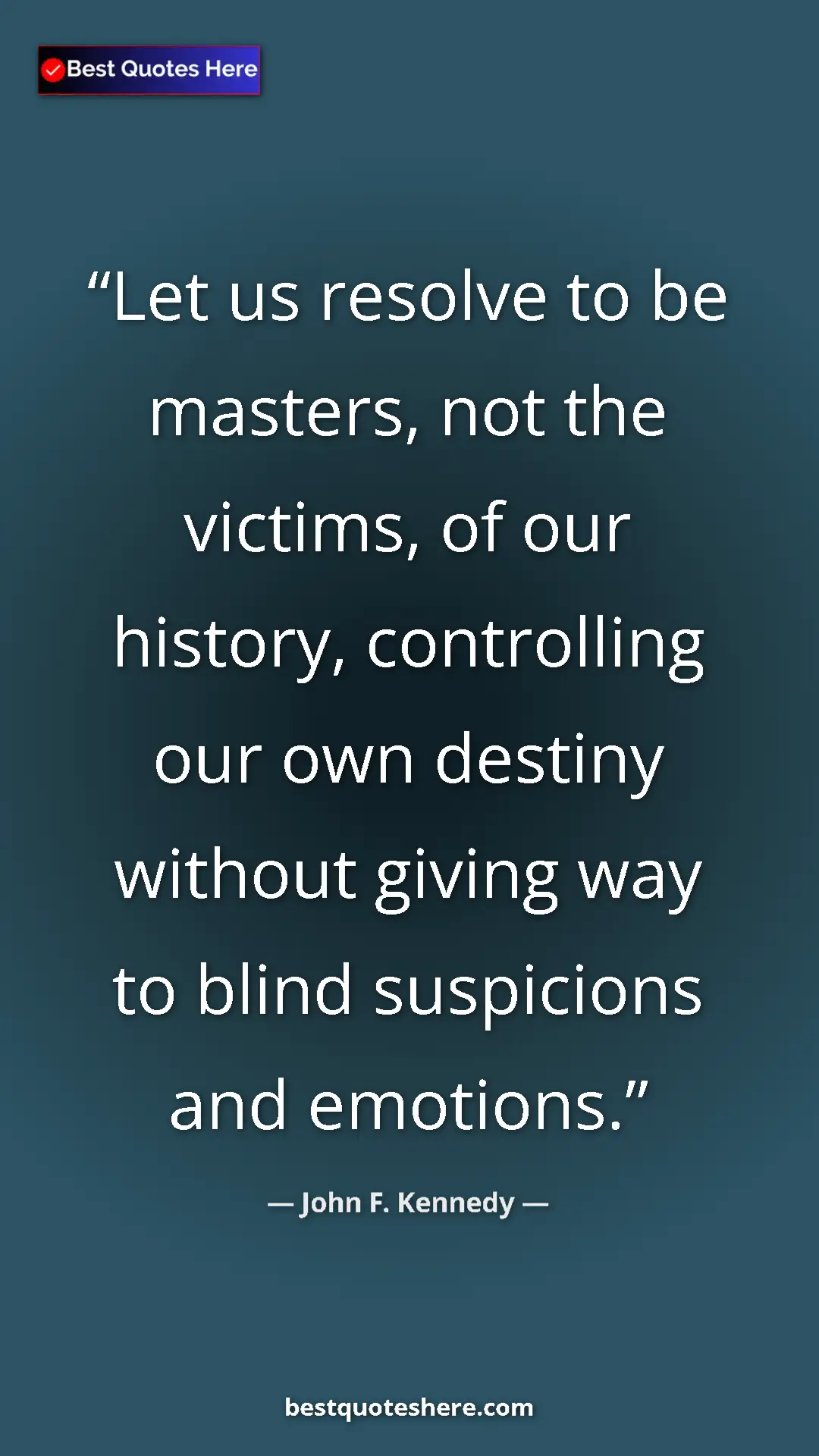 John F. Kennedy Quote Card: "Let us resolve to be masters, not the victims, of our..." Pinterest quote poster by John F. Kennedy: "Let us resolve to be masters, not the victims, of our..."