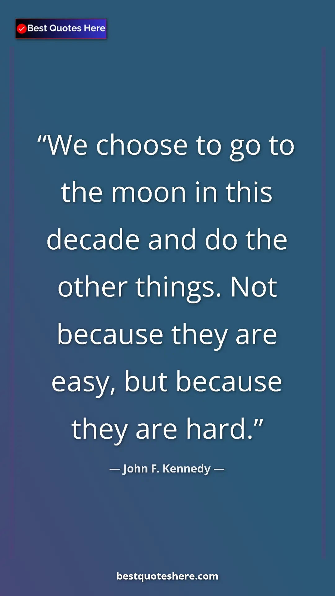 John F. Kennedy Quote Card: "We choose to go to the moon in this decade and do the other..." Pinterest quote poster by John F. Kennedy: "We choose to go to the moon in this decade and do the other..."