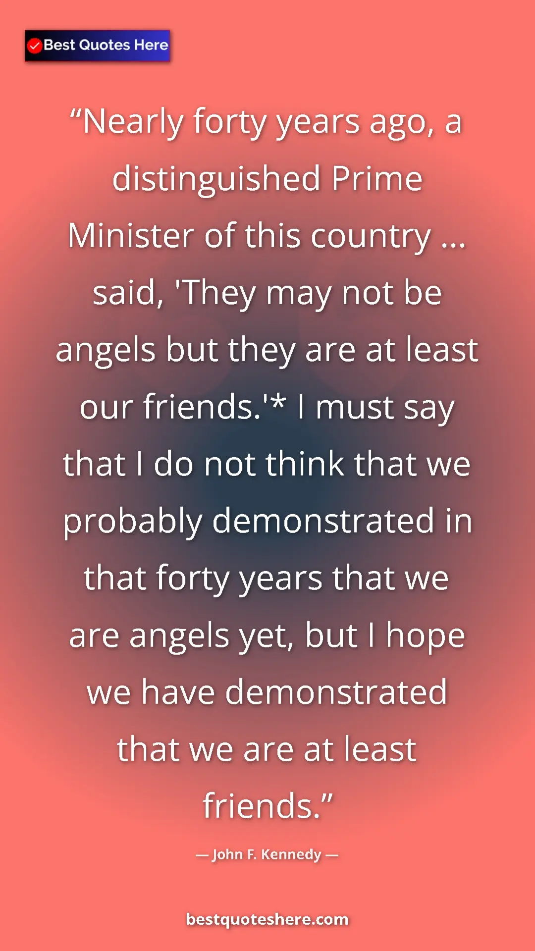 John F. Kennedy Quote Card: "Nearly forty years ago, a distinguished Prime Minister of..." Pinterest quote poster by John F. Kennedy: "Nearly forty years ago, a distinguished Prime Minister of..."
