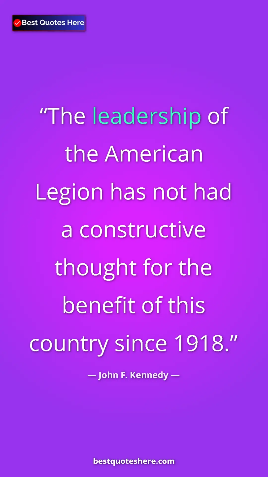 John F. Kennedy Quote Card: "The leadership of the American Legion has not had a..." Pinterest quote poster by John F. Kennedy: "The leadership of the American Legion has not had a..."