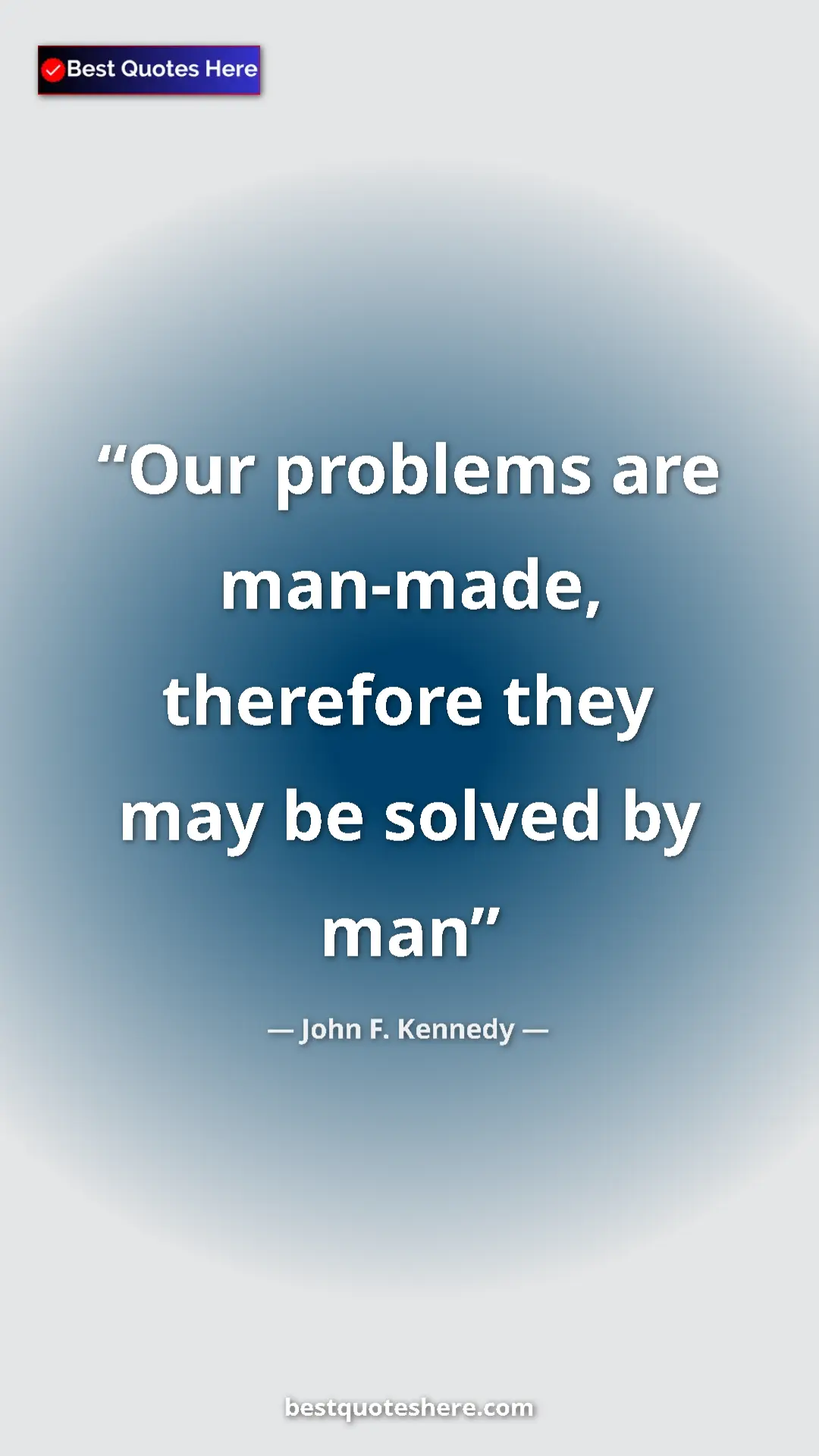 John F. Kennedy Quote Card: "Our problems are man-made, therefore they may be solved by..." Pinterest quote poster by John F. Kennedy: "Our problems are man-made, therefore they may be solved by..."