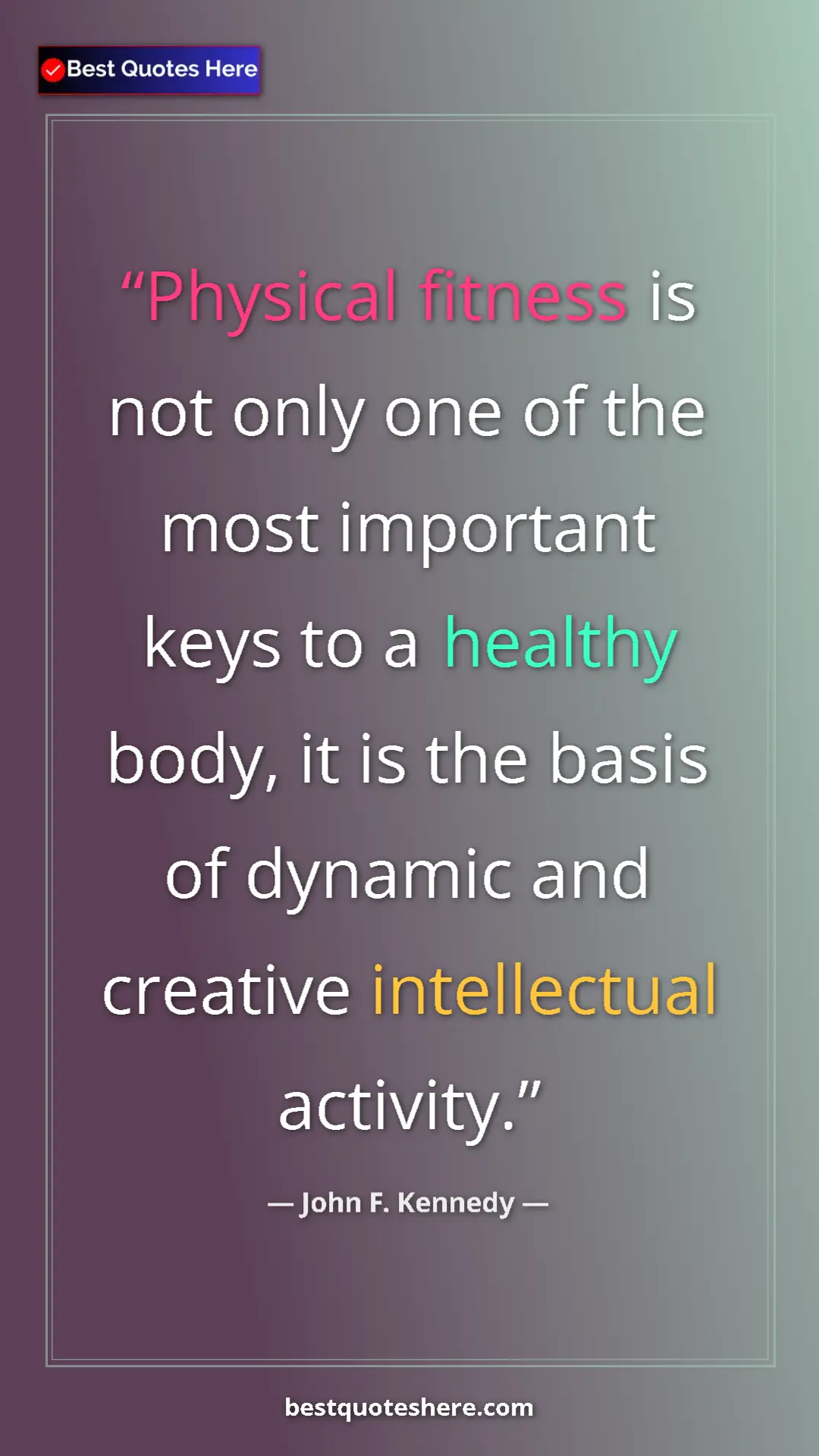 John F. Kennedy Quote Card: "Physical fitness is not only one of the most important keys..." Pinterest quote poster by John F. Kennedy: "Physical fitness is not only one of the most important keys..."
