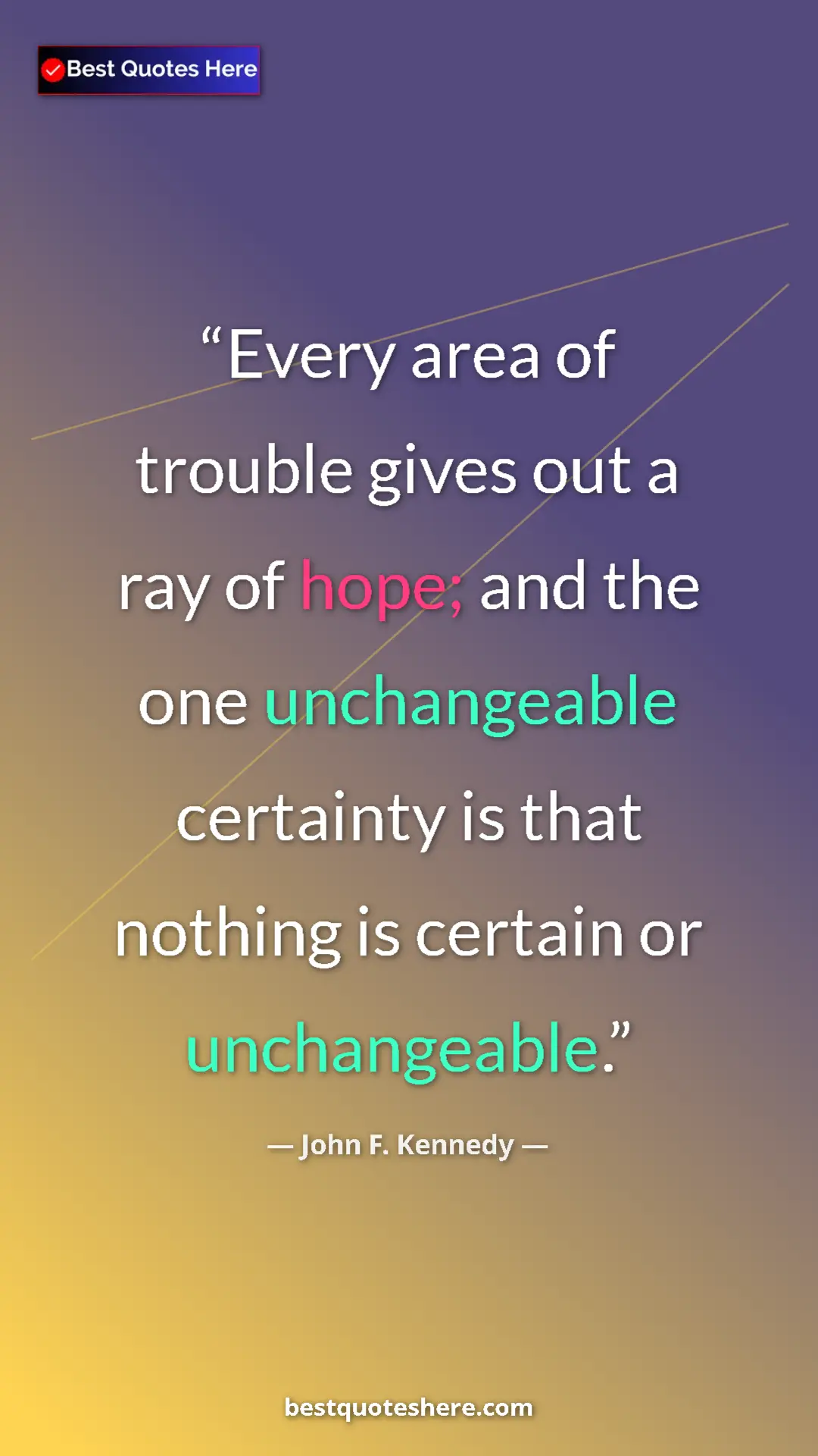 John F. Kennedy Quote Card: "Every area of trouble gives out a ray of hope; and the one..." Pinterest quote poster by John F. Kennedy: "Every area of trouble gives out a ray of hope; and the one..."