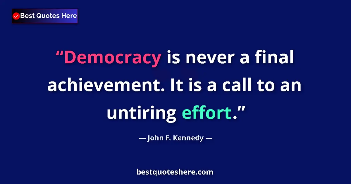 Quote by John F. Kennedy: Democracy is never a final achievement. It is a ca