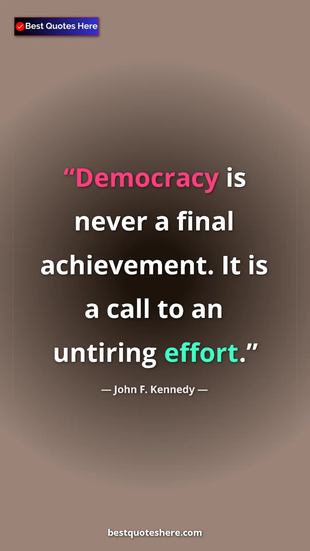 John F. Kennedy Quote Card: "Democracy is never a final achievement. It is a call to an..." Pinterest quote poster by John F. Kennedy: "Democracy is never a final achievement. It is a call to an..."