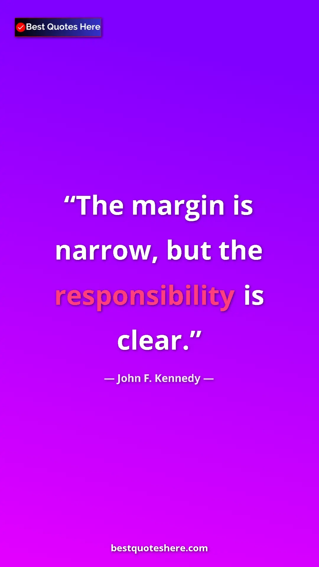 Pinterest quote poster by John F. Kennedy: "The margin is narrow, but the responsibility is clear."