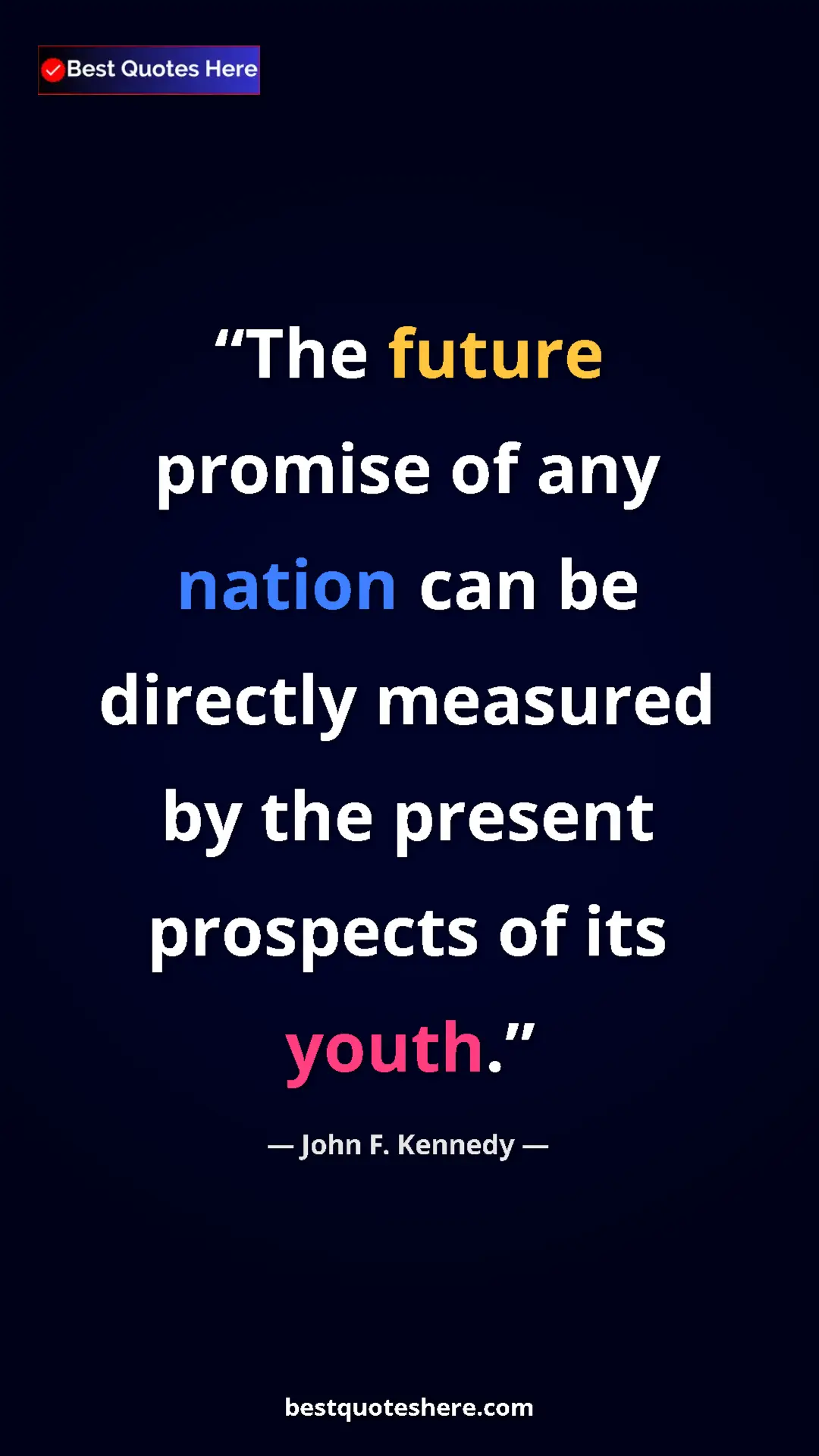 Pinterest quote poster by John F. Kennedy: "The future promise of any nation can be directly measured..."