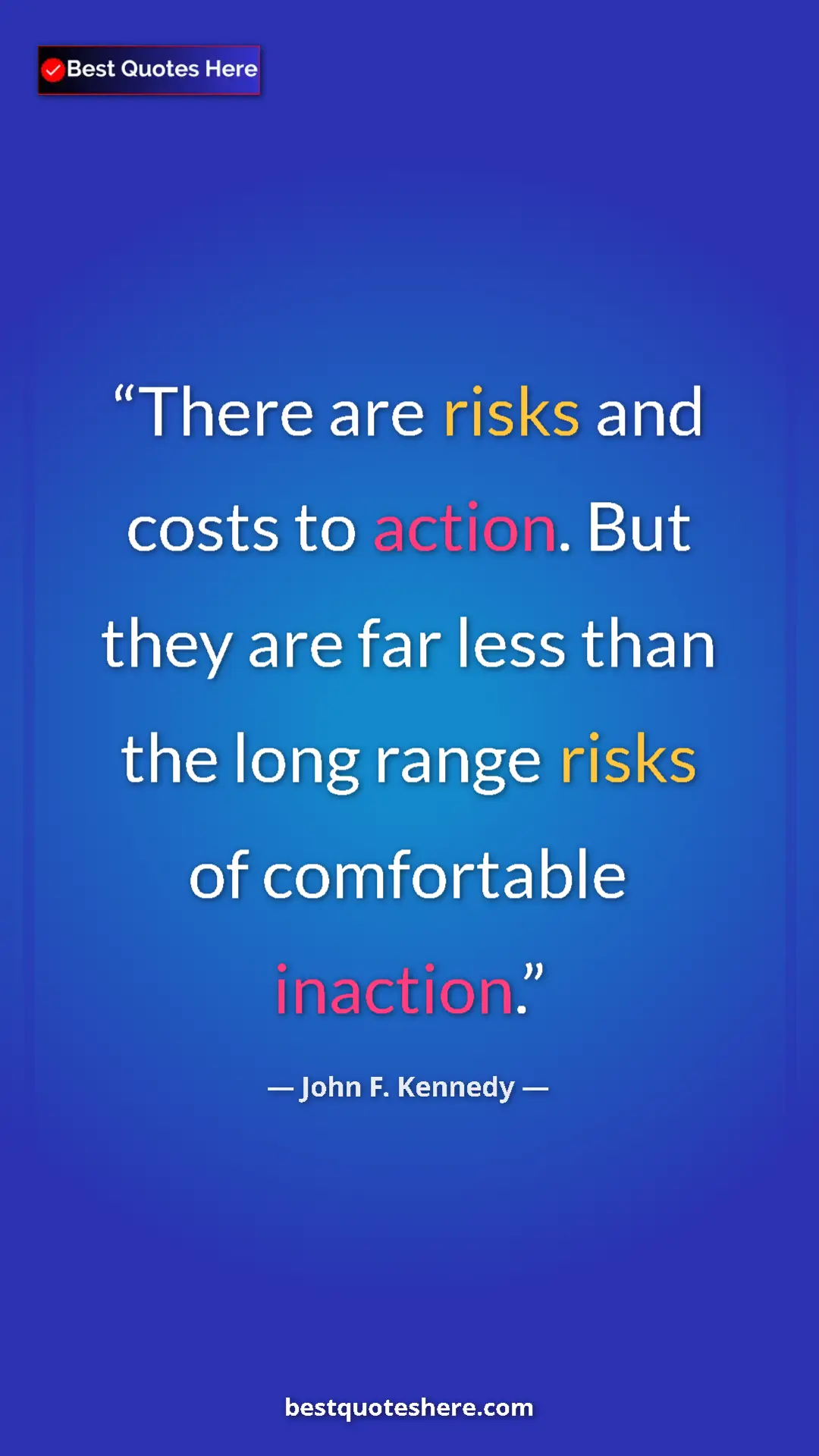 John F. Kennedy Quote Card: "There are risks and costs to action. But they are far less..." Pinterest quote poster by John F. Kennedy: "There are risks and costs to action. But they are far less..."