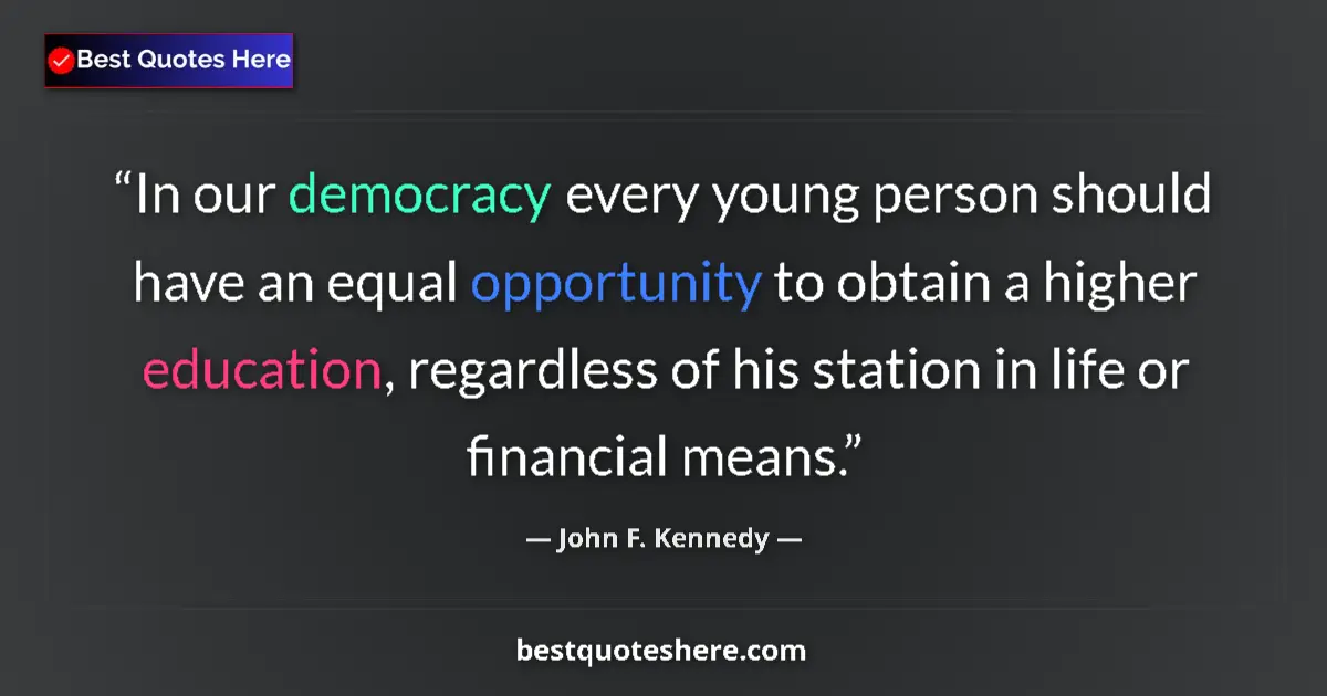 Quote by John F. Kennedy: In our democracy every young person should have an