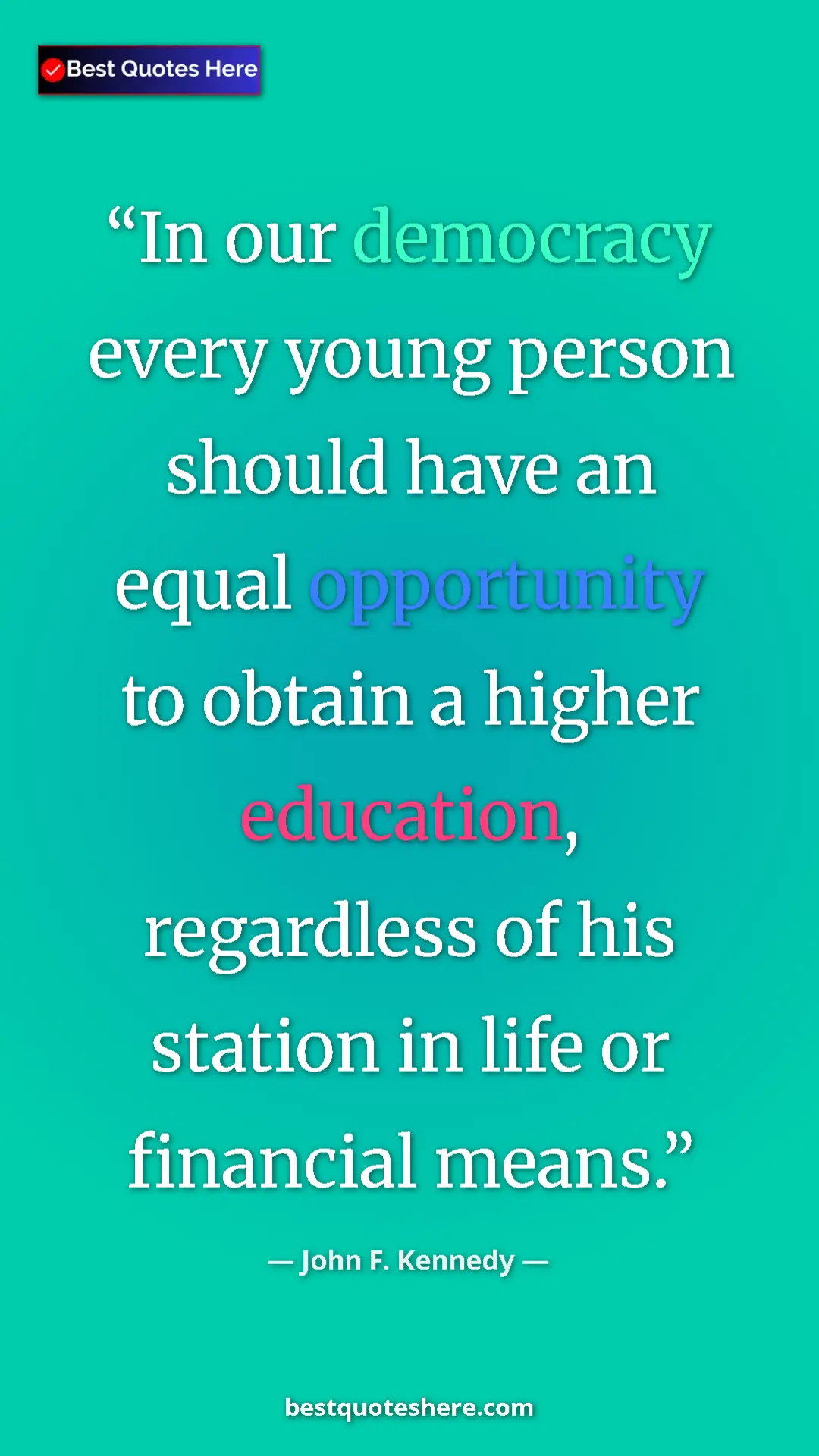 John F. Kennedy Quote Card: "In our democracy every young person should have an equal..." Pinterest quote poster by John F. Kennedy: "In our democracy every young person should have an equal..."