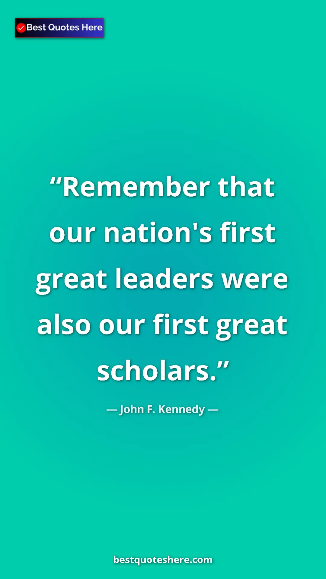 John F. Kennedy Quote Card: "Remember that our nation's first great leaders were also..." Pinterest quote poster by John F. Kennedy: "Remember that our nation's first great leaders were also..."