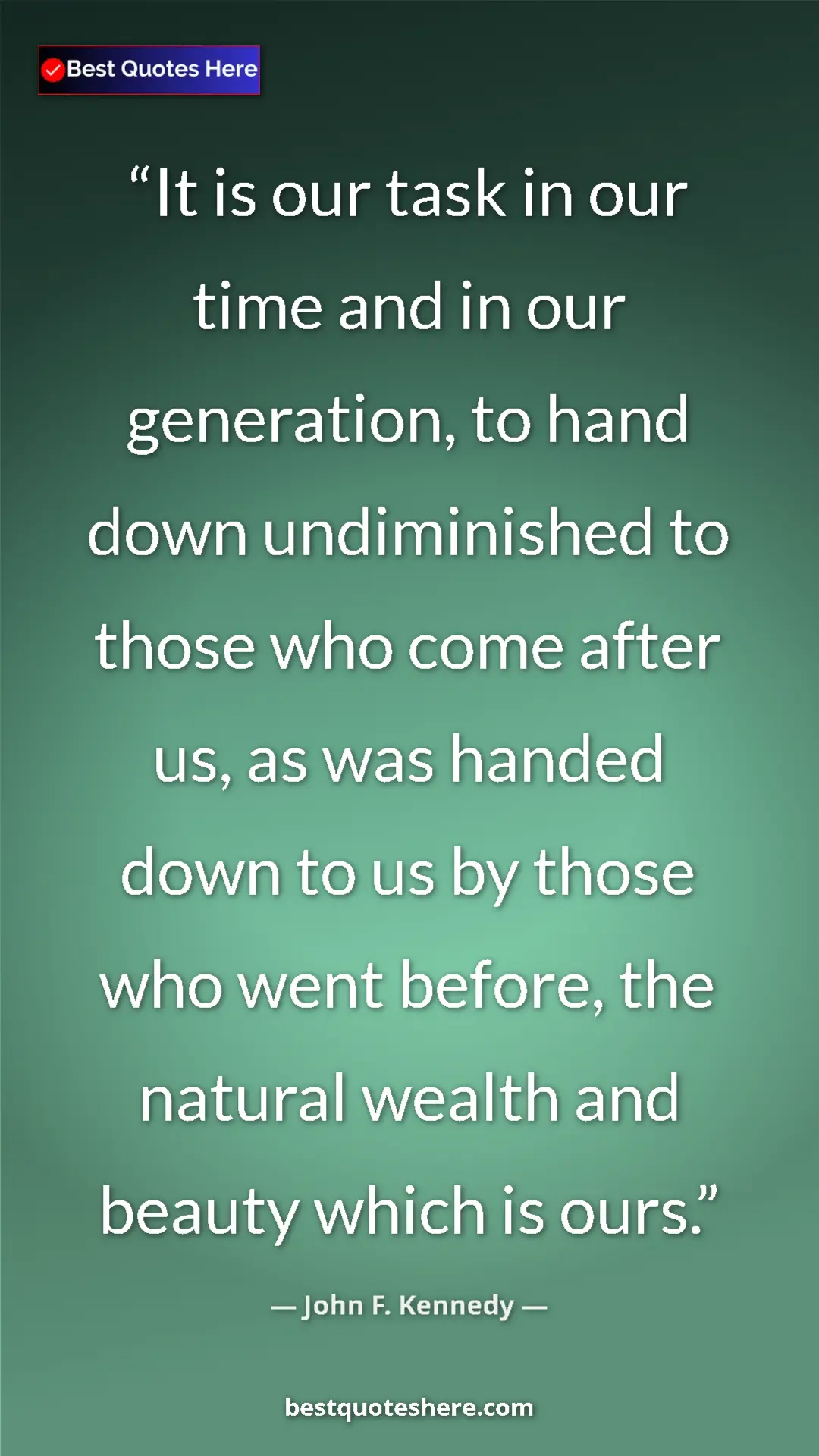 John F. Kennedy Quote Card: "It is our task in our time and in our generation, to hand..." Pinterest quote poster by John F. Kennedy: "It is our task in our time and in our generation, to hand..."