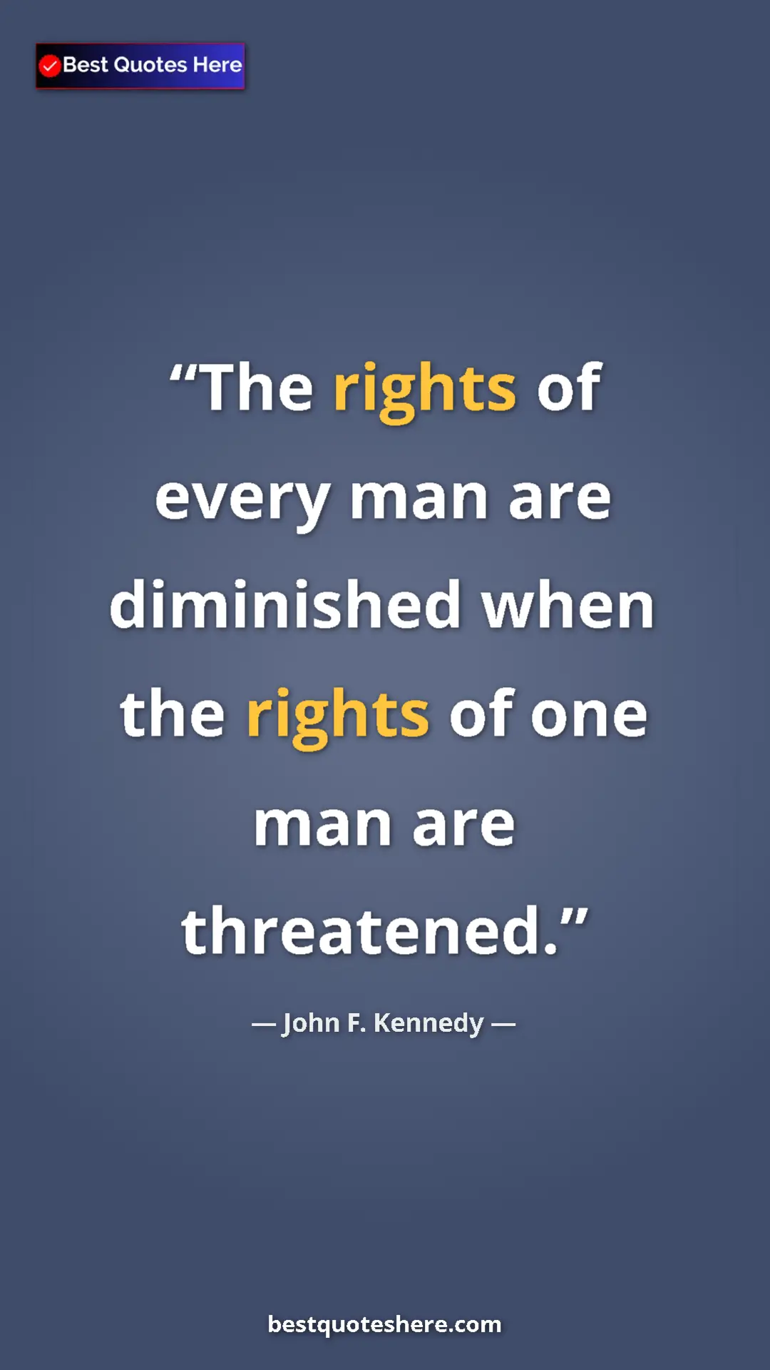 John F. Kennedy Quote Card: "The rights of every man are diminished when the rights of..." Pinterest quote poster by John F. Kennedy: "The rights of every man are diminished when the rights of..."
