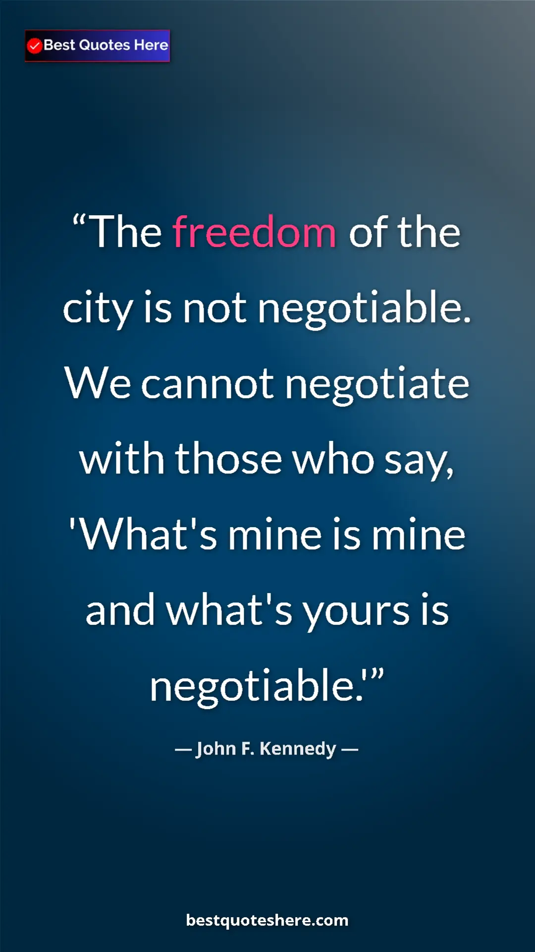 John F. Kennedy Quote Card: "The freedom of the city is not negotiable. We cannot..." Pinterest quote poster by John F. Kennedy: "The freedom of the city is not negotiable. We cannot..."