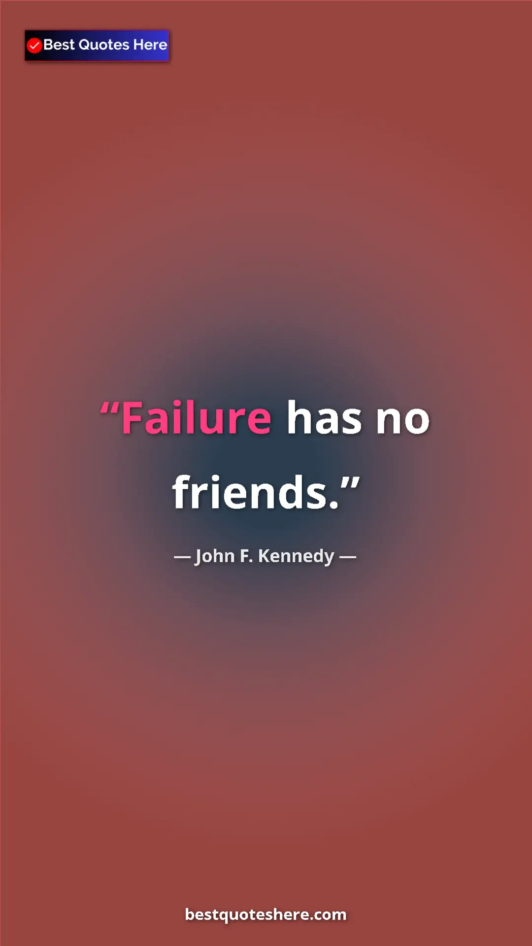 John F. Kennedy Quote Card: "Failure has no friends." Pinterest quote poster by John F. Kennedy: "Failure has no friends."