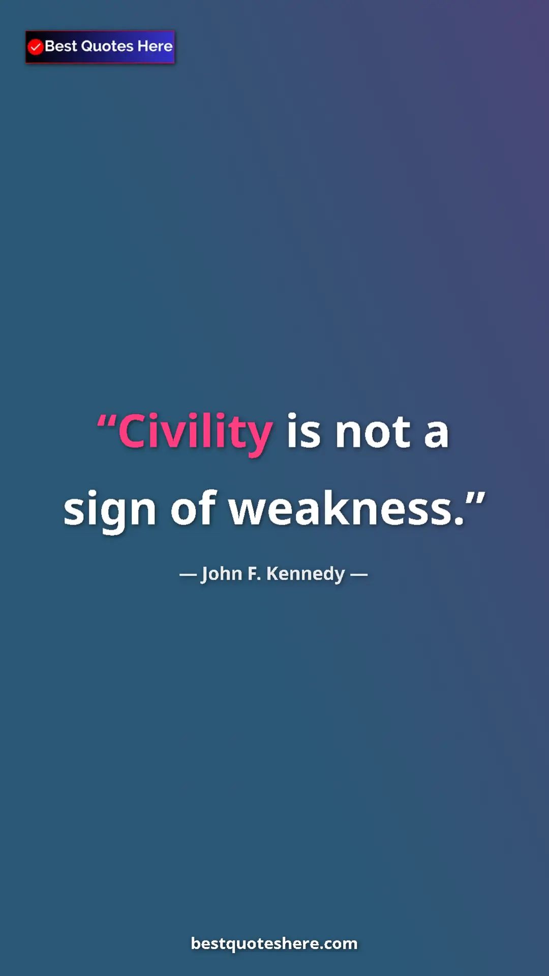 Pinterest quote poster by John F. Kennedy: "Civility is not a sign of weakness."