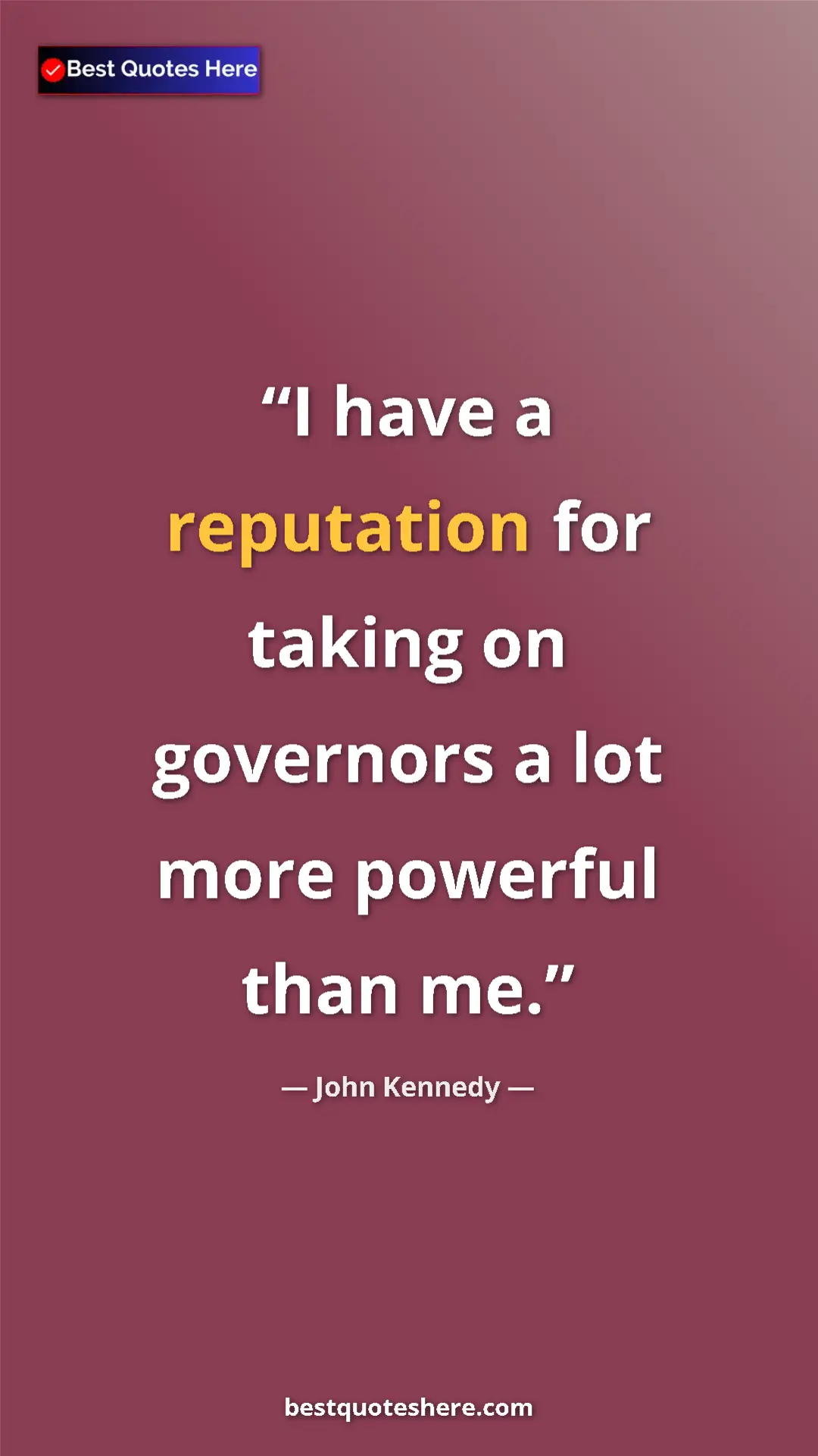 Pinterest quote poster by John Kennedy: "I have a reputation for taking on governors a lot more..."
