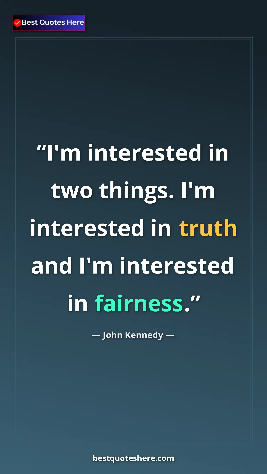 Pinterest quote poster by John Kennedy: "I'm interested in two things. I'm interested in truth and..."