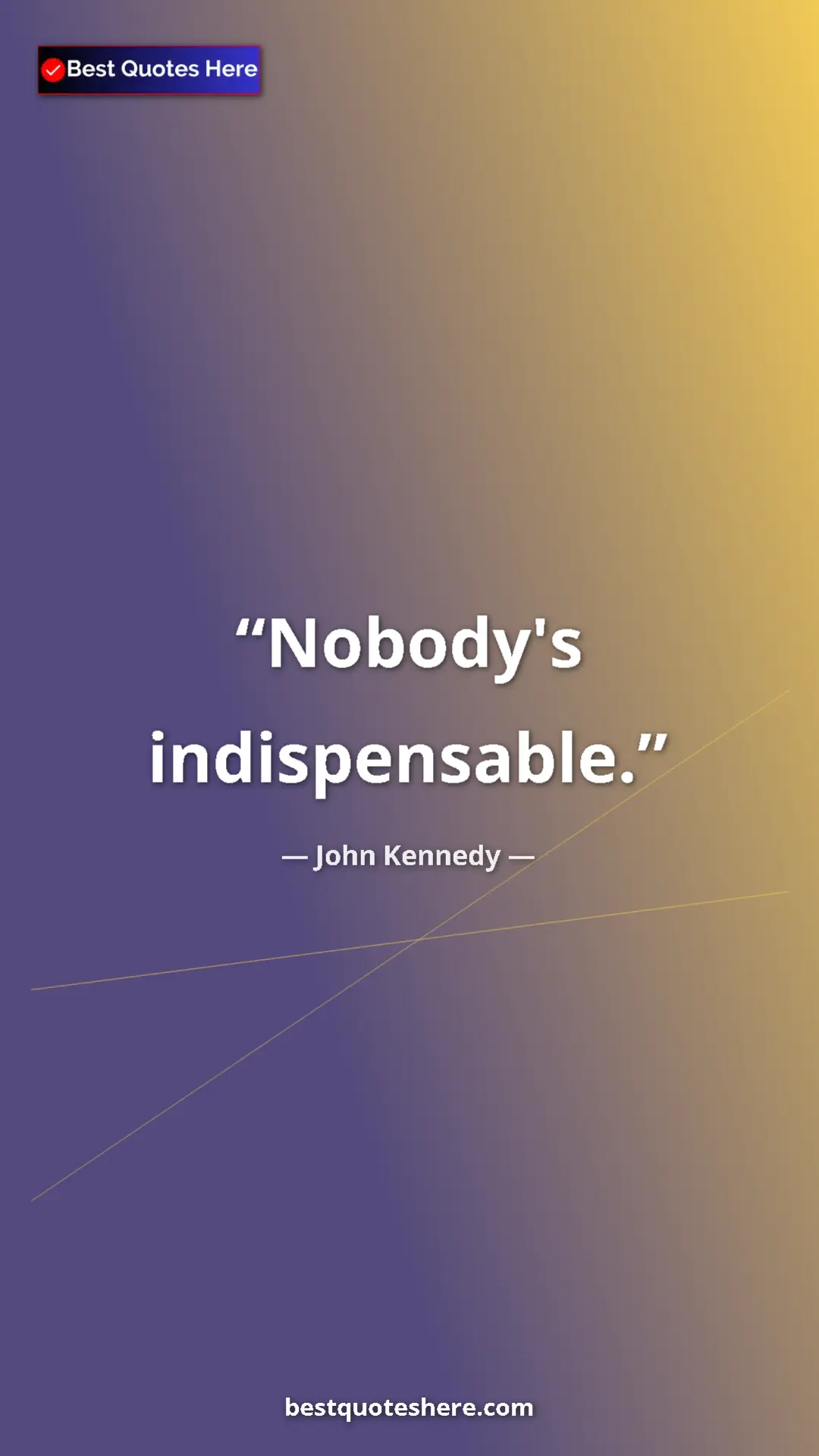 Pinterest quote poster by John Kennedy: "Nobody's indispensable."