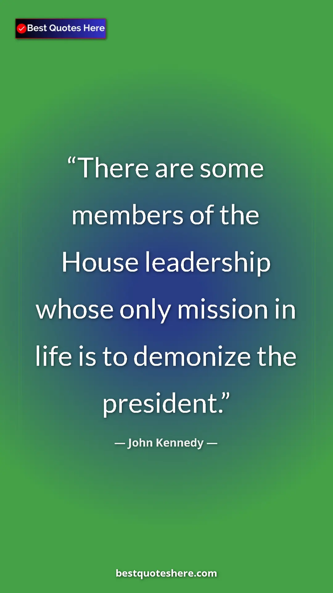 Pinterest quote poster by John Kennedy: "There are some members of the House leadership whose only..."