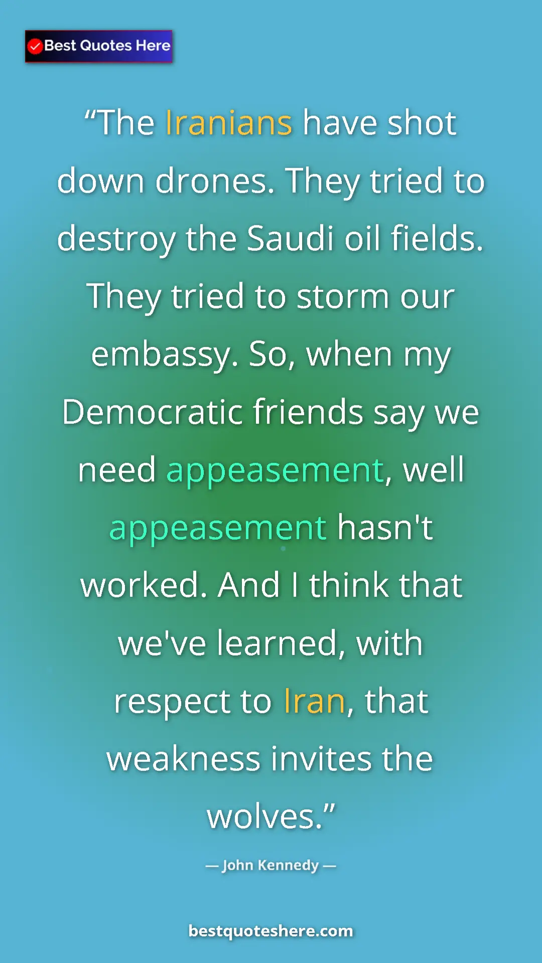 John Kennedy Quote Card: "The Iranians have shot down drones. They tried to destroy..." Pinterest quote poster by John Kennedy: "The Iranians have shot down drones. They tried to destroy..."