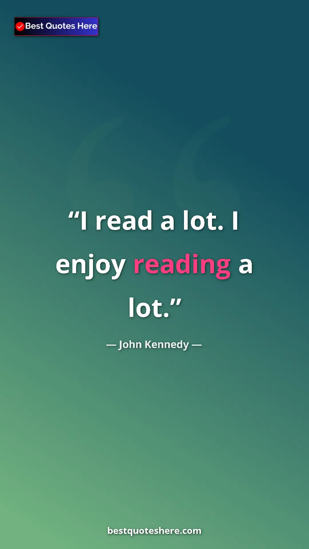 Pinterest quote poster by John Kennedy: "I read a lot. I enjoy reading a lot."