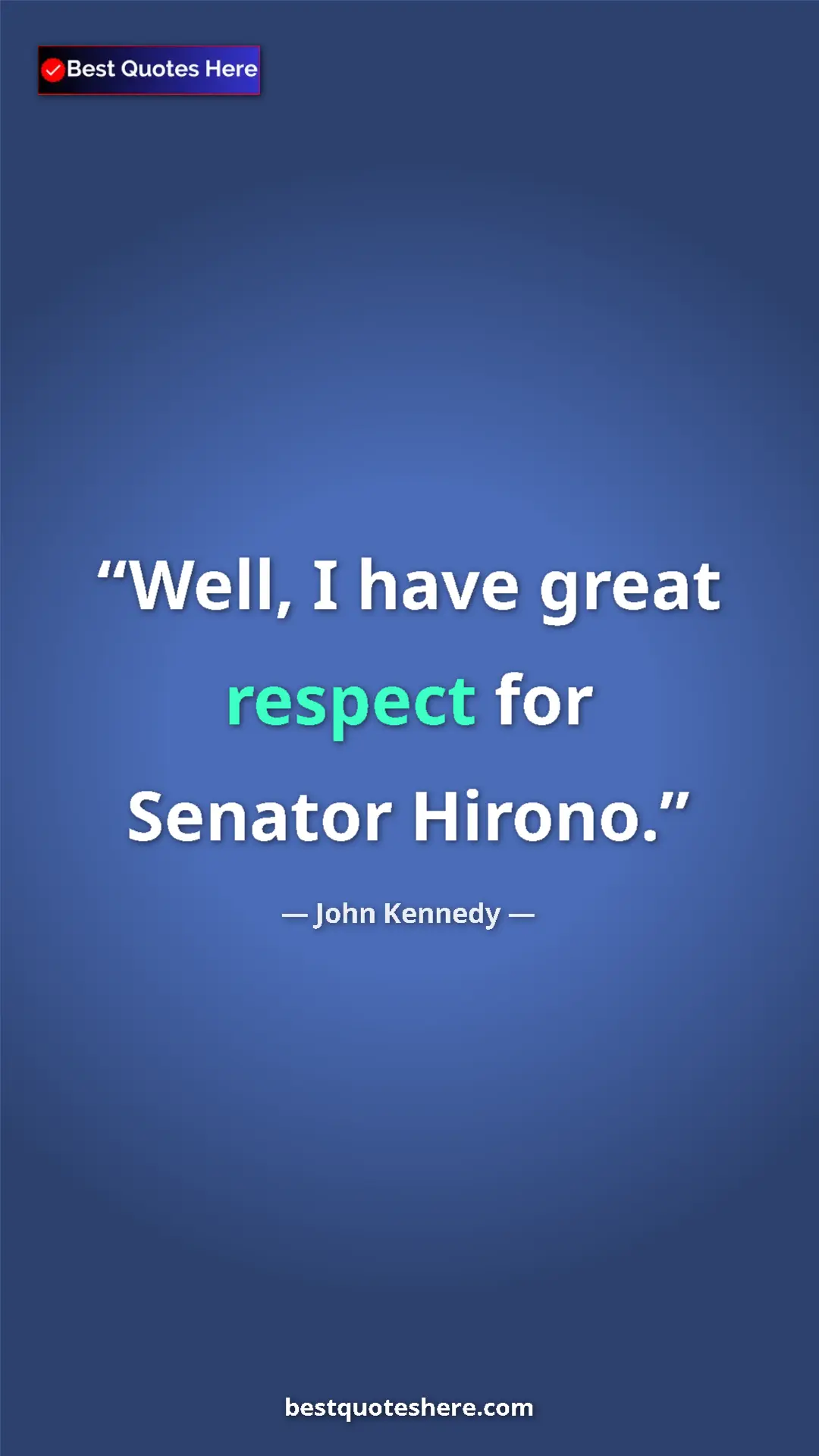 Pinterest quote poster by John Kennedy: "Well, I have great respect for Senator Hirono."