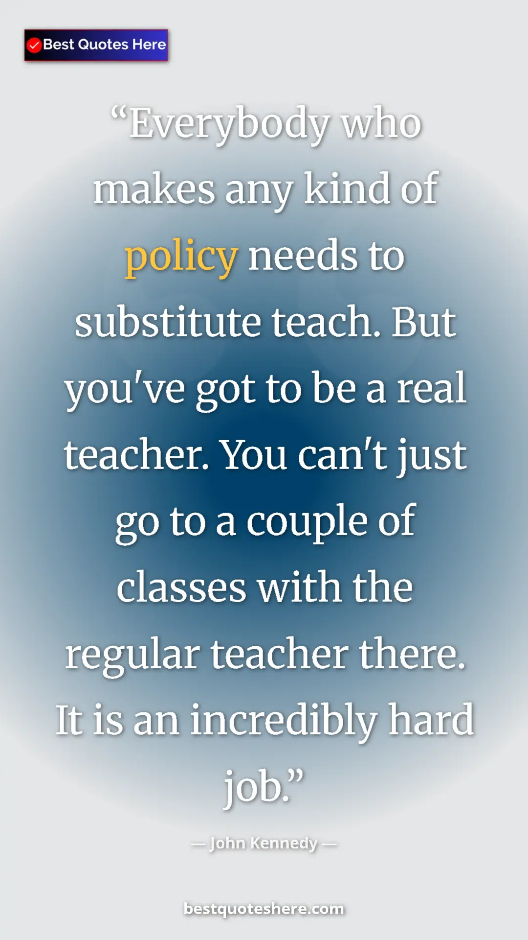 Pinterest quote poster by John Kennedy: "Everybody who makes any kind of policy needs to substitute..."