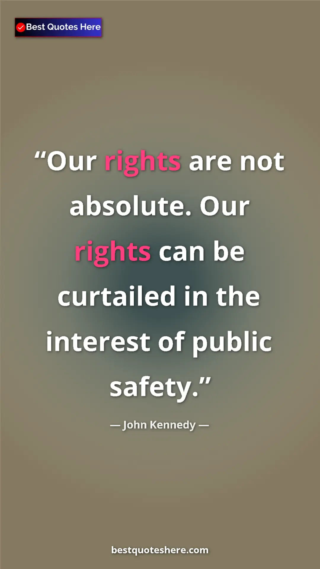Pinterest quote poster by John Kennedy: "Our rights are not absolute. Our rights can be curtailed in..."