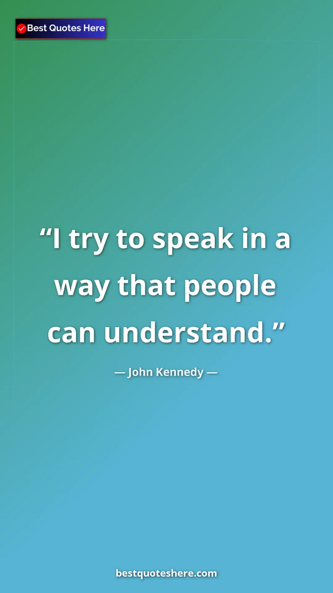 Pinterest quote poster by John Kennedy: "I try to speak in a way that people can understand."