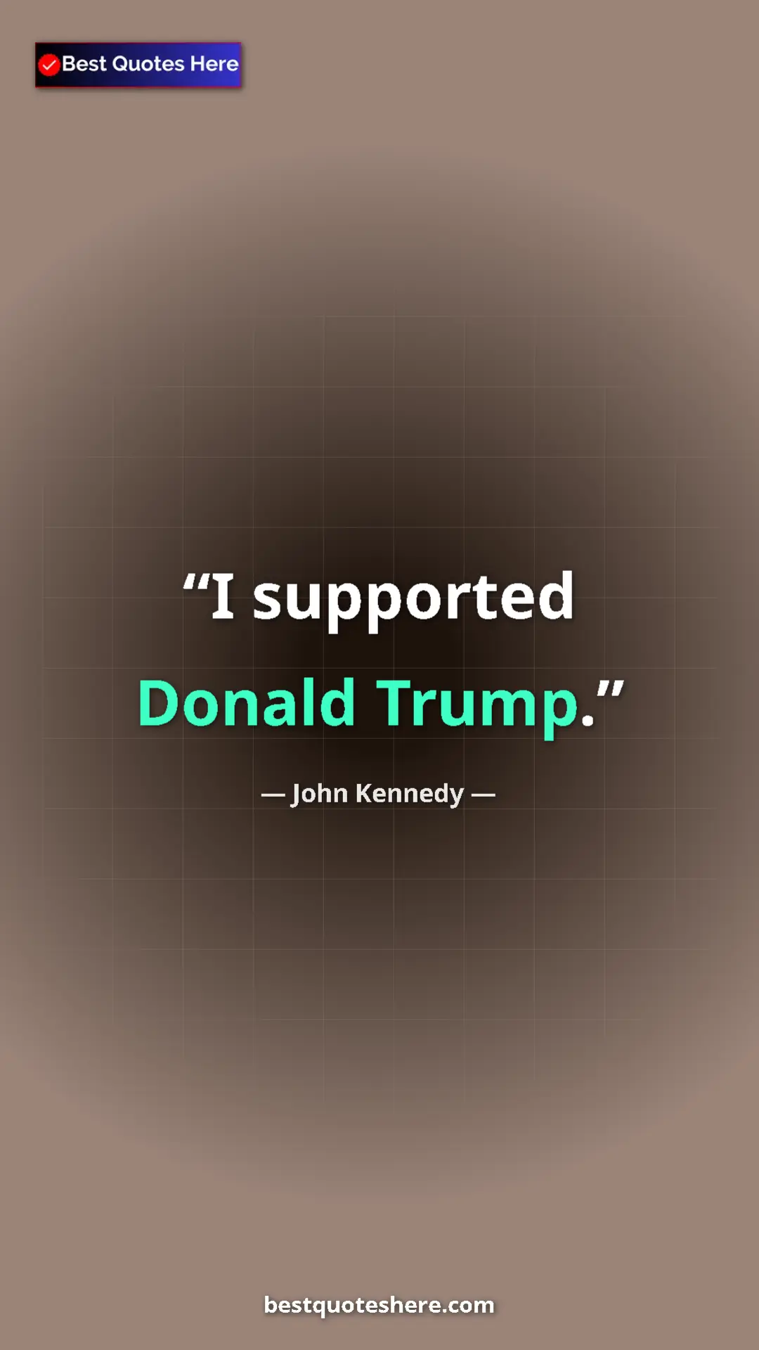 Pinterest quote poster by John Kennedy: "I supported Donald Trump."