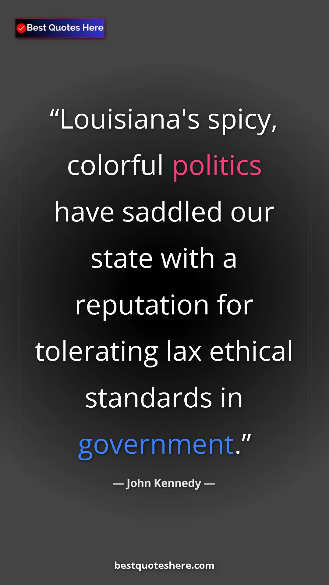 Pinterest quote poster by John Kennedy: "Louisiana's spicy, colorful politics have saddled our state..."