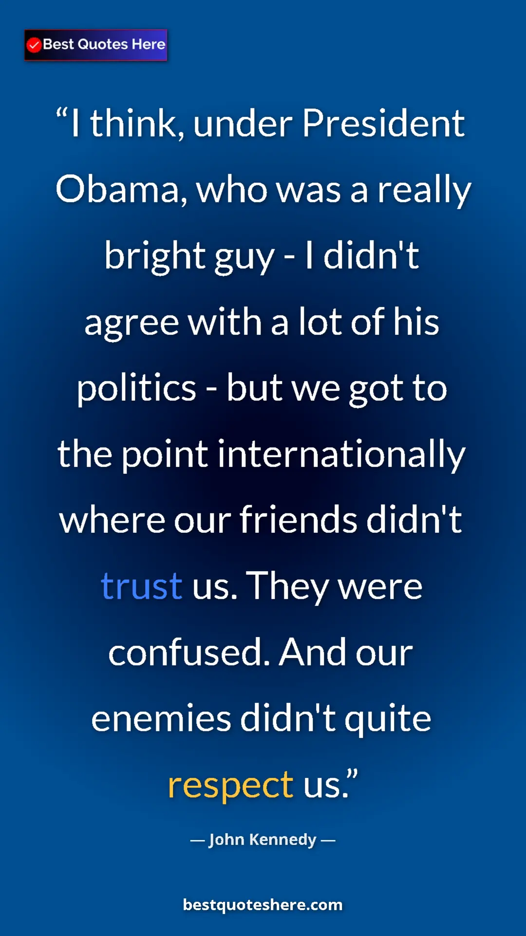 Pinterest quote poster by John Kennedy: "I think, under President Obama, who was a really bright guy..."