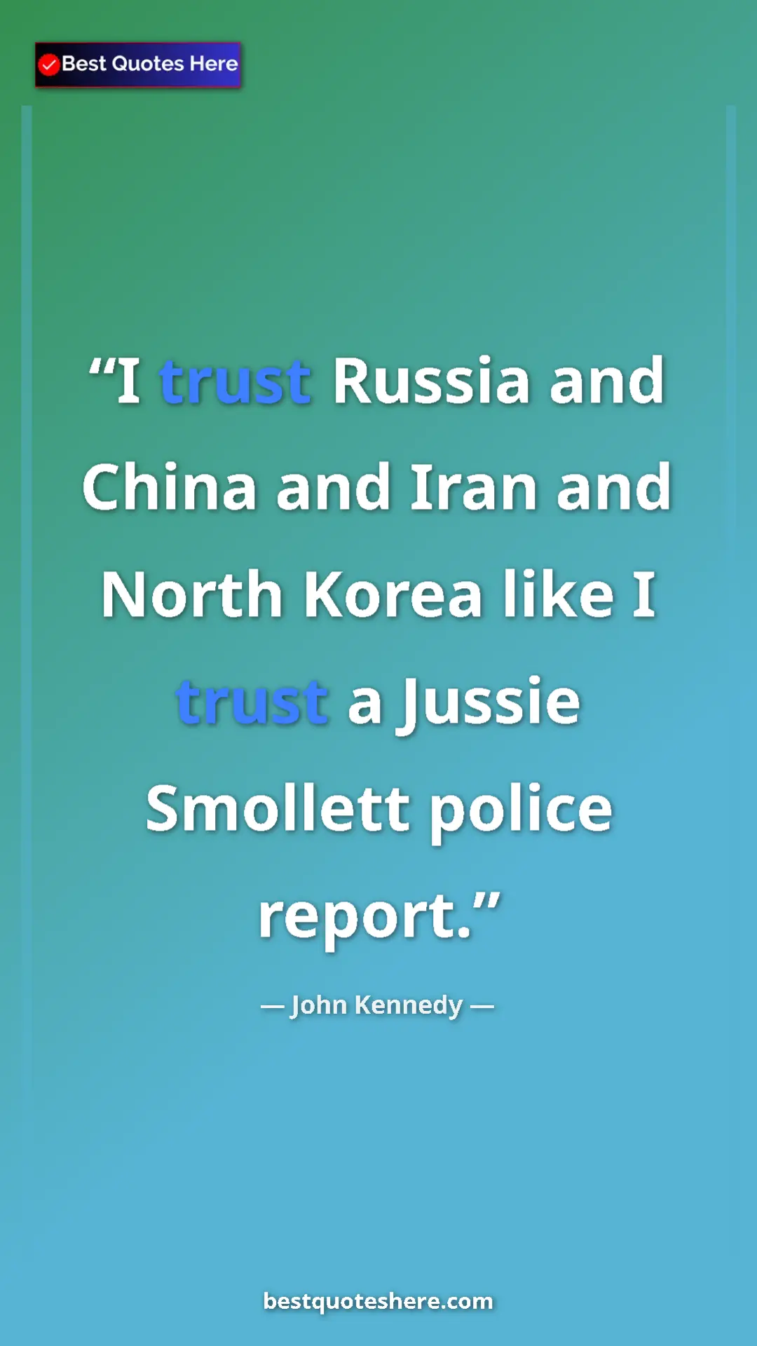 Pinterest quote poster by John Kennedy: "I trust Russia and China and Iran and North Korea like I..."