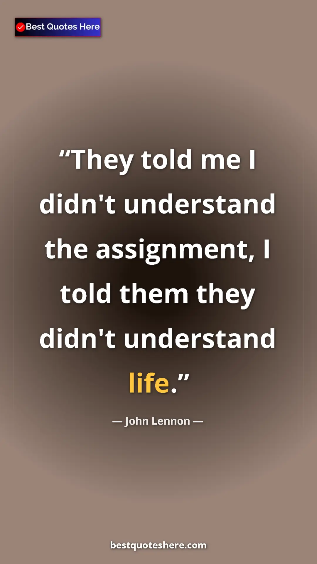 John Lennon Quote Card: "They told me I didn't understand the assignment, I told..." Pinterest quote poster by John Lennon: "They told me I didn't understand the assignment, I told..."