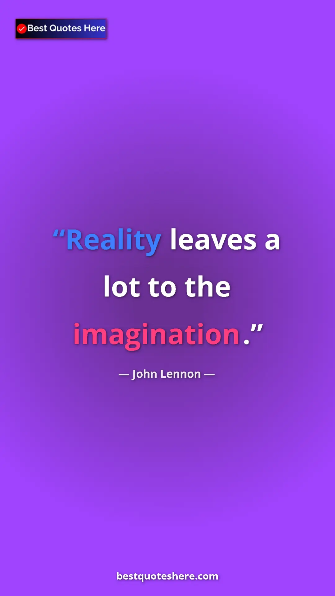 John Lennon Quote Card: "Reality leaves a lot to the imagination." Pinterest quote poster by John Lennon: "Reality leaves a lot to the imagination."