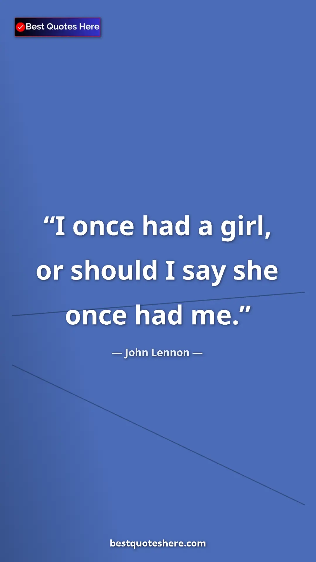 John Lennon Quote Card: "I once had a girl, or should I say she once had me." Pinterest quote poster by John Lennon: "I once had a girl, or should I say she once had me."