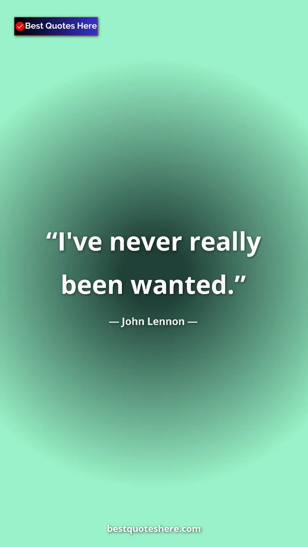 John Lennon Quote Card: "I've never really been wanted." Pinterest quote poster by John Lennon: "I've never really been wanted."