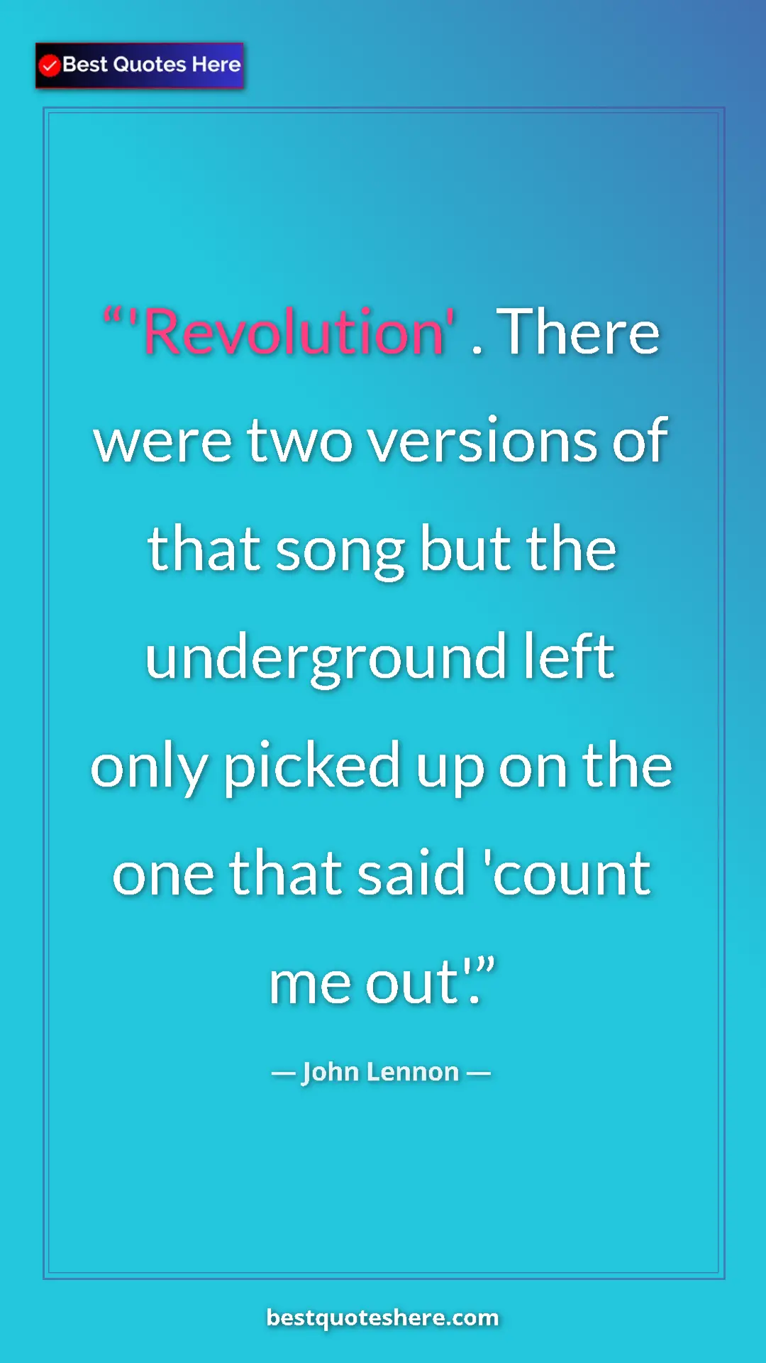 John Lennon Quote Card: "'Revolution' . There were two versions of that song but the..." Pinterest quote poster by John Lennon: "'Revolution' . There were two versions of that song but the..."