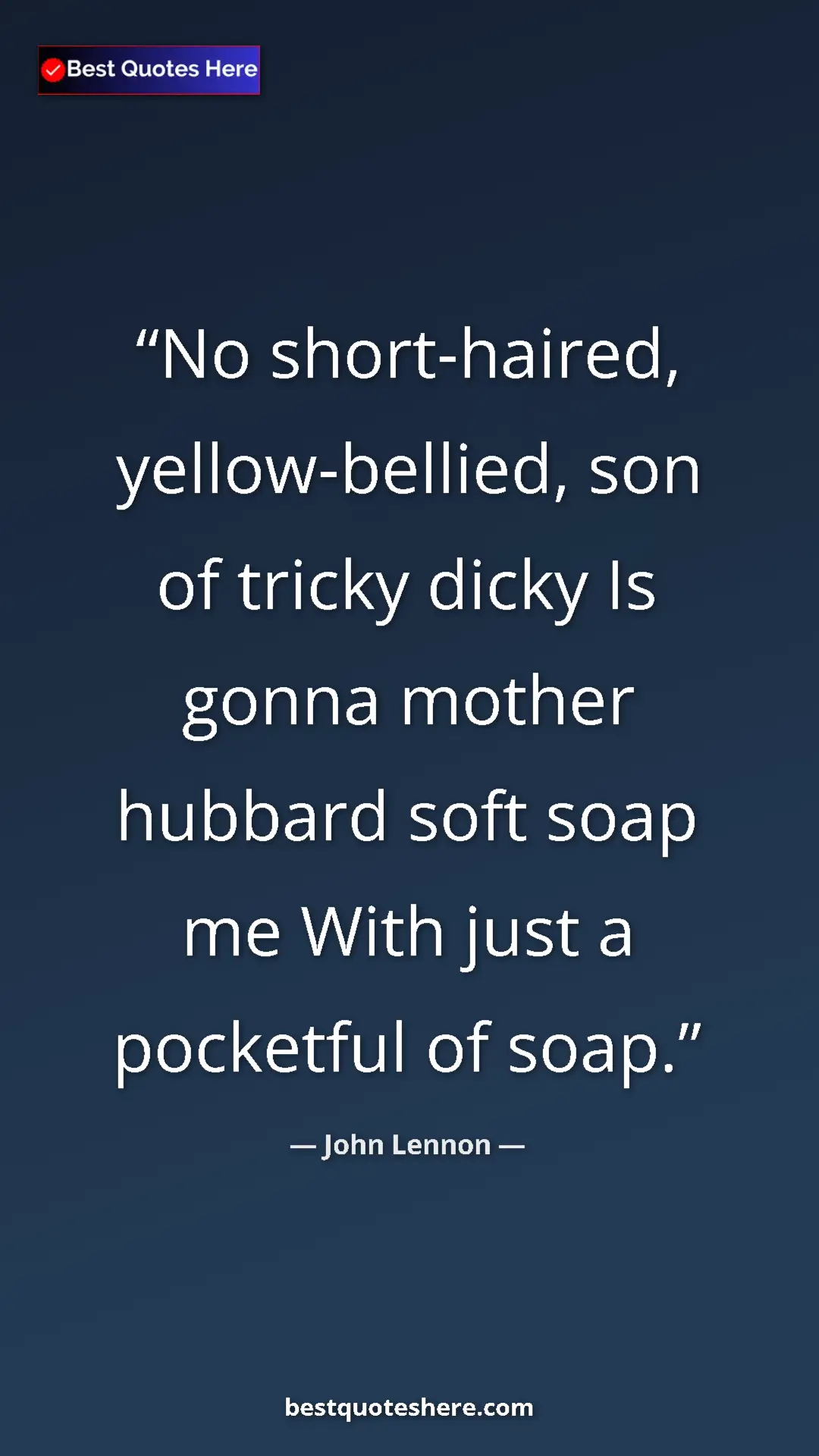 John Lennon Quote Card: "No short-haired, yellow-bellied, son of tricky dicky Is..." Pinterest quote poster by John Lennon: "No short-haired, yellow-bellied, son of tricky dicky Is..."