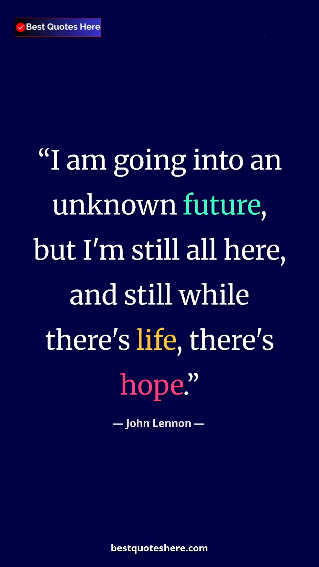 John Lennon Quote Card: "I am going into an unknown future, but I'm still all here,..." Pinterest quote poster by John Lennon: "I am going into an unknown future, but I'm still all here,..."