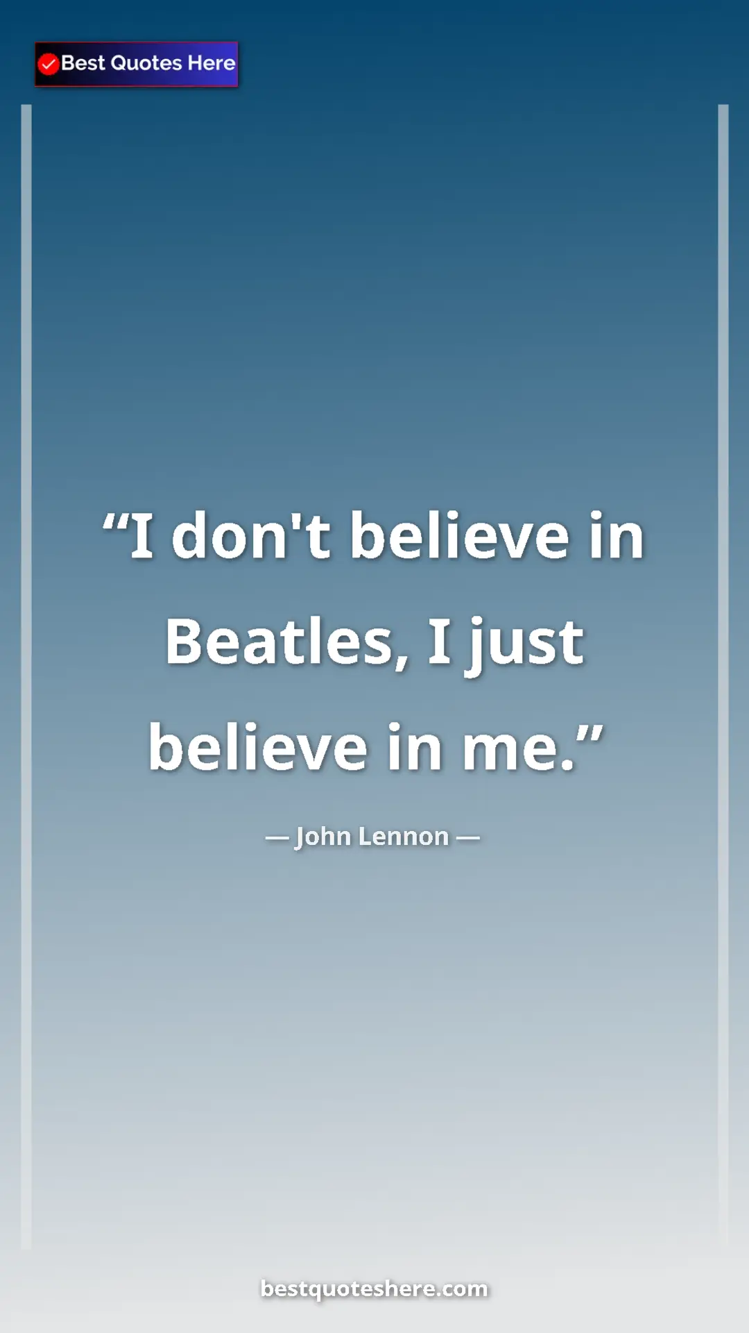 John Lennon Quote Card: "I don't believe in Beatles, I just believe in me." Pinterest quote poster by John Lennon: "I don't believe in Beatles, I just believe in me."