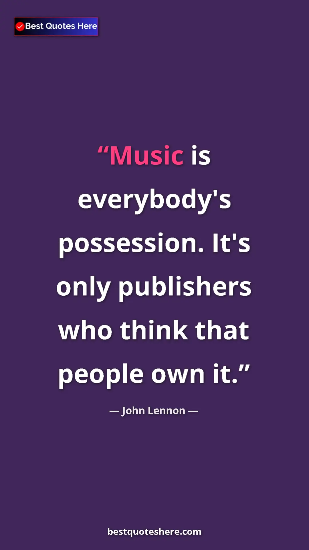 Pinterest quote poster by John Lennon: "Music is everybody's possession. It's only publishers who..."