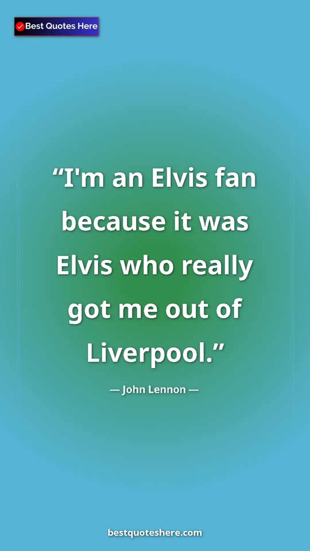 John Lennon Quote Card: "I'm an Elvis fan because it was Elvis who really got me out..." Pinterest quote poster by John Lennon: "I'm an Elvis fan because it was Elvis who really got me out..."
