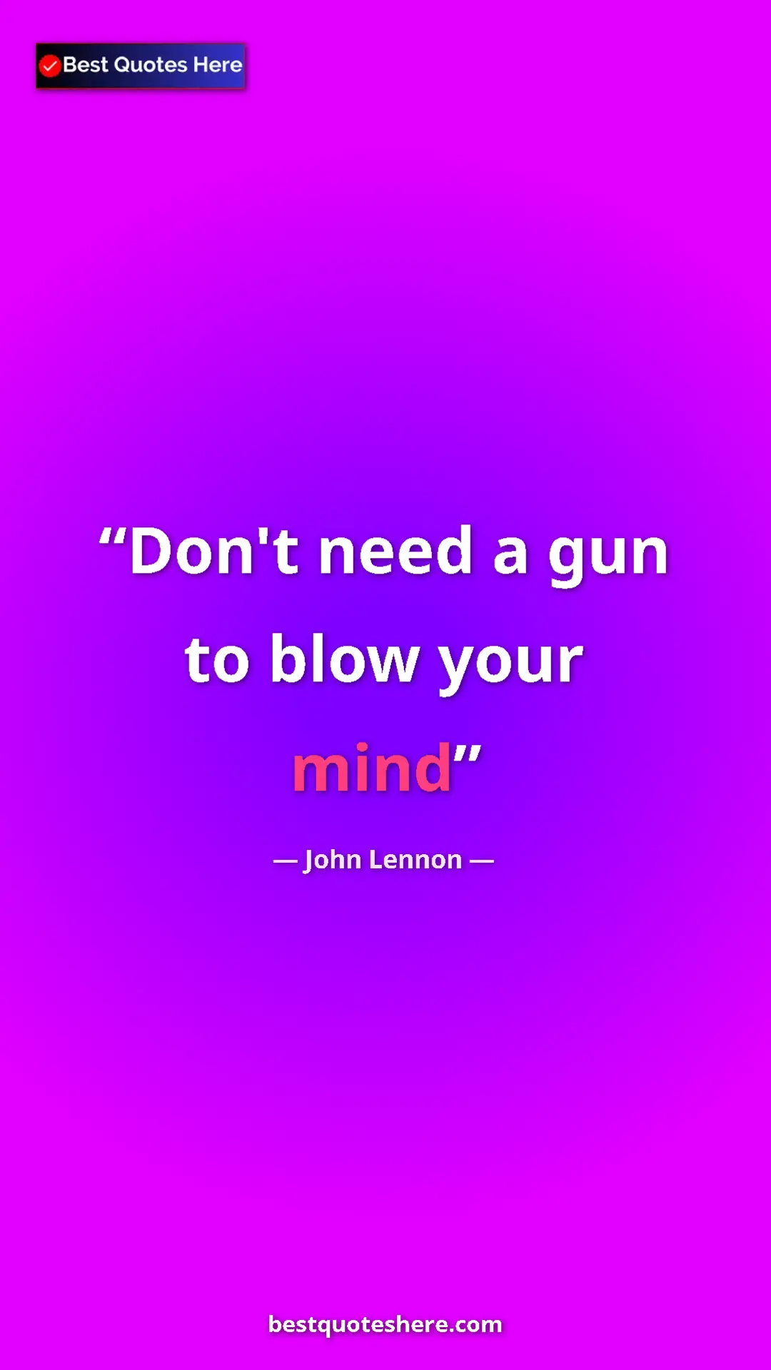 John Lennon Quote Card: "Don't need a gun to blow your mind" Pinterest quote poster by John Lennon: "Don't need a gun to blow your mind"